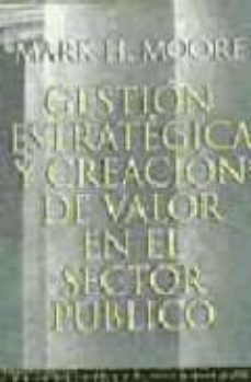 Gestion Estrategica Y Creacion De Valor En El Sector Publico Mark H