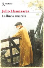 LA LLUVIA AMARILLA Julio Llamazares Seix Barral Casa Del Libro