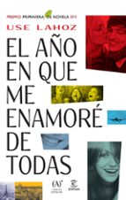 EL AÑO EN QUE ME ENAMORÉ DE TODAS (PREMIO PRIMAVERA DE NOVELA 2013)