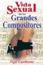 VIDA SEXUAL DE LOS GRANDES COMPOSITORES Nigel Cawthorne Casa Del Libro