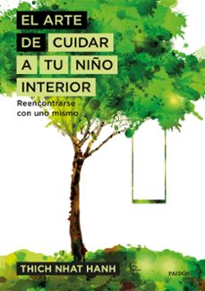 el arte de cuidar a tu niño interior: reencontrarse con uno mismo-thich nhat hanh-9788449333309