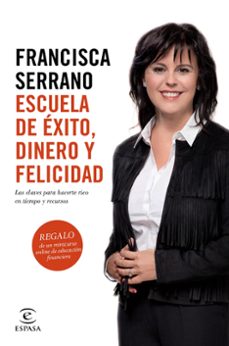 escuela de exito, dinero y felicidad-francisca serrano ruiz-9788467048049