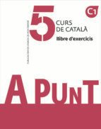 A PUNT. CURS DE CATALA. LLIBRE D EXERCICIS, 5