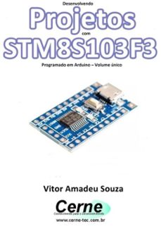 desenvolvendo projetos com stm8s103f3 programado em arduino  volume unico (ebook)-vitor amadeu souza-3410002879509