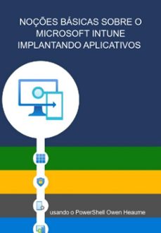 noçes basicas sobre o microsoft intune implantando aplicativos usando o powershell owen heaume (ebook)-jideon f marques-3410006652009