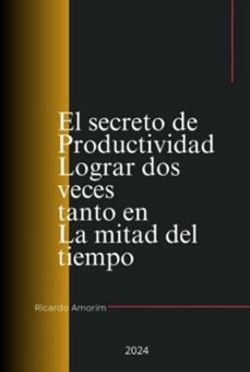 el secreto de productividad lograr dos veces tanto en la mitad del tiempo (ebook)-ricardo amorim-3410006931609