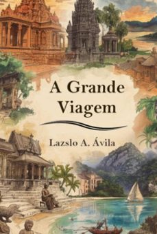 a grande viagem (ebook)-lazslo antonio avila-3410008760009