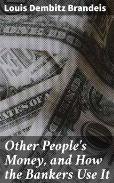 other people's money, and how the bankers use it (ebook)-louis dembitz brandeis-4057664171009