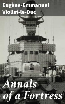 annals of a fortress (ebook)-eugene emmanuel viollet le duc-4057664561909