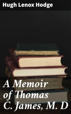 a memoir of thomas c. james, m. d (ebook)-hugh lenox hodge-4064066071509