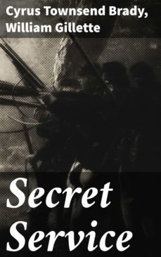 secret service (ebook)-cyrus townsend brady-william gillette-4064066139209