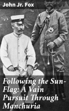 following the sun-flag: a vain pursuit through manchuria (ebook)-jr. john fox-4064066199609