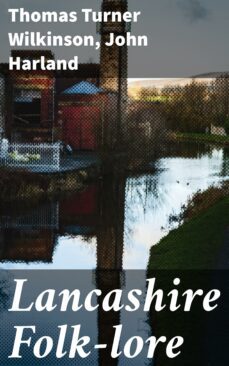 lancashire folk-lore (ebook)-thomas turner wilkinson-john harland-4064066219109