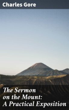 the sermon on the mount: a practical exposition (ebook)-charles gore-4064066231309