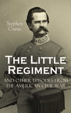the little regiment and other episodes from the american civil war (ebook)-stephen crane-4064066301309
