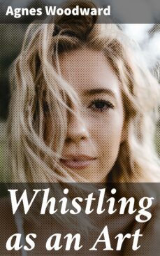 whistling as an art (ebook)-agnes woodward-4064066360009