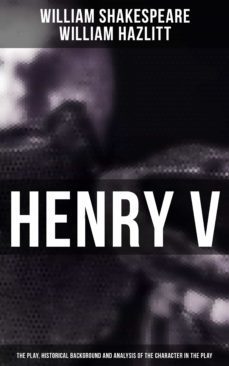henry v (the play, historical background and analysis of the character in the play) (ebook)-william shakespeare-william hazlitt-4064066385309