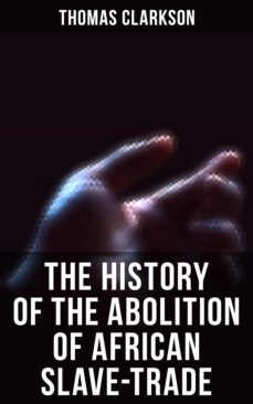 the history of the abolition of african slave-trade (ebook)-thomas clarkson-4064066393809
