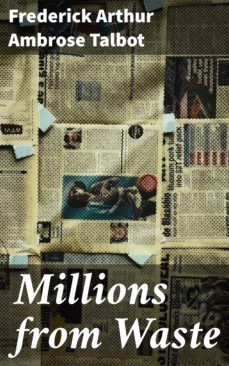 millions from waste (ebook)-frederick arthur ambrose talbot-4064066427009