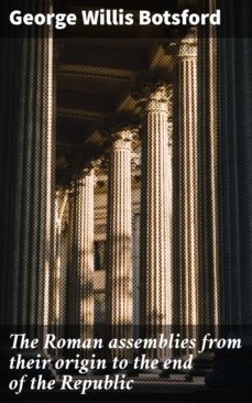 the roman assemblies from their origin to the end of the republic (ebook)-george willis botsford-4064066432409