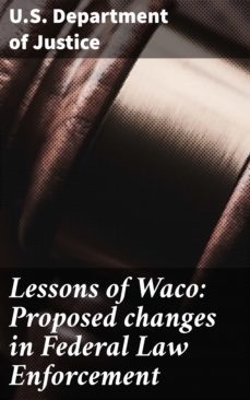 lessons of waco: proposed changes in federal law enforcement (ebook)-u.s. department of justice-4064066459109