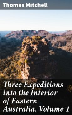 three expeditions into the interior of eastern australia, volume 1 (ebook)-thomas mitchell-4066338052209