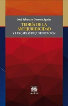 teoria de la antijuridicidad y las causas de justificacion (ebook)-josé sebastián cornejo aguiar-4099995594409