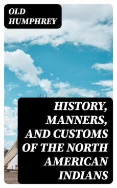 history, manners, and customs of the north american indians (ebook)-8596547142409