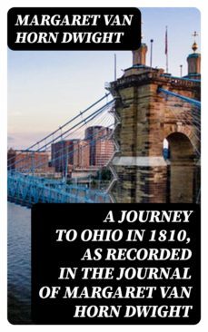 a journey to ohio in 1810, as recorded in the journal of margaret van horn dwight (ebook)-margaret van horn dwight-8596547243809