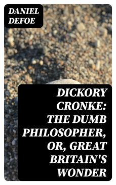 dickory cronke: the dumb philosopher, or, great britain's wonder (ebook)-daniel defoe-8596547305309