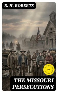 the missouri persecutions (ebook)-b. h. roberts-8596547309109