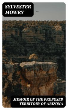 memoir of the proposed territory of arizona (ebook)-sylvester mowry-8596547330509