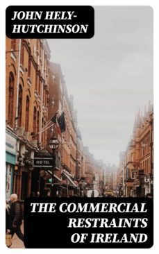 the commercial restraints of ireland (ebook)-john hely hutchinson-8596547340409