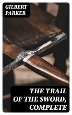 the trail of the sword, complete (ebook)-gilbert parker-8596547354109