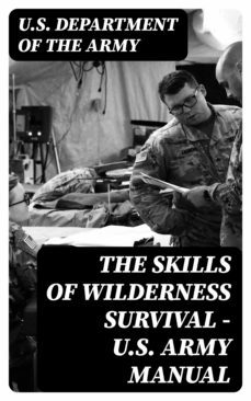 the skills of wilderness survival - u.s. army manual (ebook)-u.s. department of the army-8596547391609