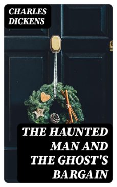 the haunted man and the ghost's bargain (ebook)-charles dickens-8596547420309