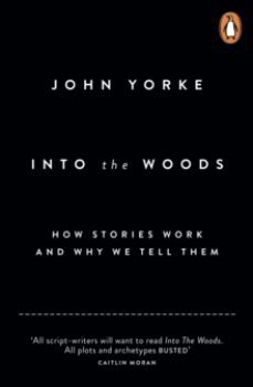 into the woods : how stories work and why we tell them-john yorke-9780141978109