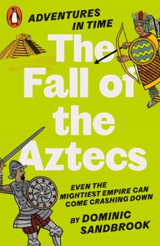 adventures in time: the fall of the aztecs (ebook)-dominic sandbrook-9780241552209