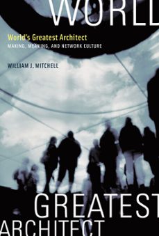 world's greatest architect (ebook)-william j. mitchell-9780262265409