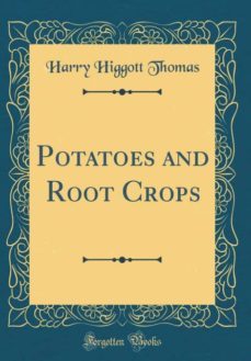 potatoes and root crops (classic reprint)-9780266756309