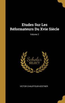 etudes sur les rformateurs du xvie sicle; volume 2-9780270341409