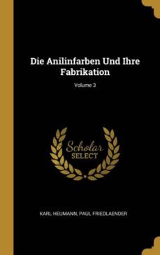 die anilinfarben und ihre fabrikation; volume 3-9780270631609