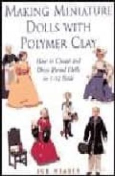 making miniature dolls with polymer clay: how to create and dress period dolls in 1/12 scale-9780304356409