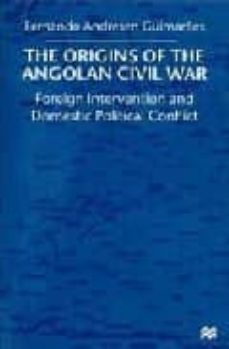 the origins of the angolan civil war: foreign intervention and do mestic political conflict-fernando andresen guimaraes-9780333914809