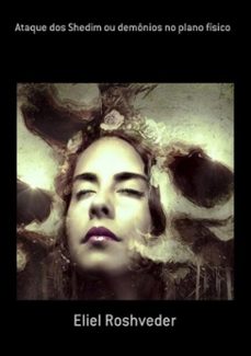 ataque dos shedim ou demônios no plano físico (ebook)-eliel roshveder-9780463527009