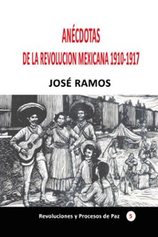 anecdotas de la revolucion mexicana 1910-1917 (ebook)-jose ramos-9780463989609