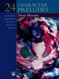 24 character preludes: late intermediate to early advanced piano solos in all major and minor keys-dennis (composer) alexander-9780739012109