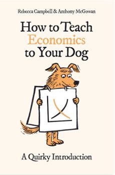how to teach economics to your dog (ebook)-rebecca campbell-anthony mcgowan-9780861543809