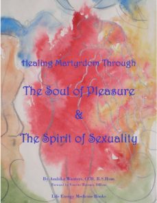 healing martyrdom through the soul of pleasure and the spirit of sexuality (ebook)-9780989433709