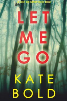 let me go (an ashley hope suspense thrillerbook 1) (ebook)-kate bold-9781094392509